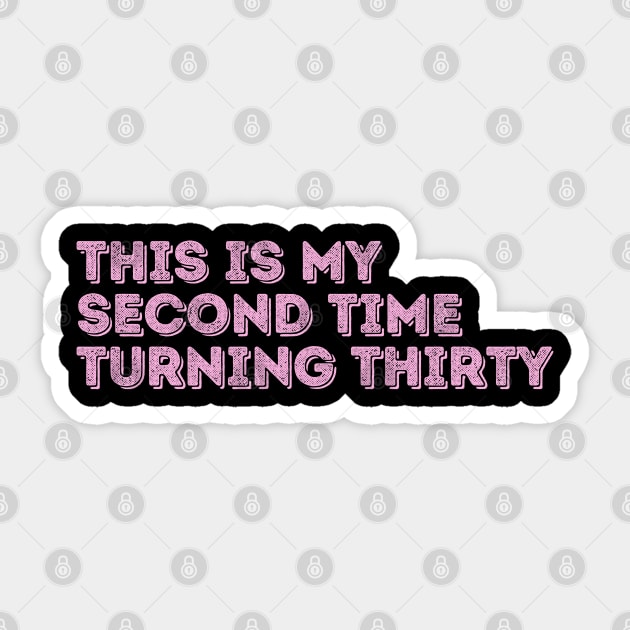 This is My Second Time Turning 30 Sticker by The WYLD Tribe